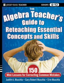 The Algebra Teacher's Guide to Reteaching Essential Concepts and Skills