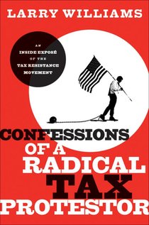 Confessions of a Radical Tax Protestor