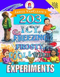 Janice VanCleave's 203 Icy, Freezing, Frosty, Cool, and Wild Experiments