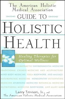 The American Holistic Medical Association Guide to Holistic Health