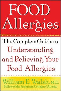 Food Allergies: The Complete Guide to Understanding and Relieving Your Food Allergies