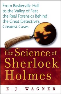 The Science of Sherlock Holmes: From Baskerville Hall to the Valley of Fear, the Real Forensics Behind the Great Detective's Greatest Cases voorzijde