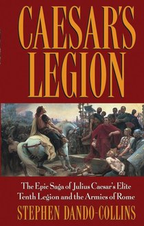 Caesar's Legion: The Epic Saga of Julius Caesar's Elite Tenth Legion and the Armies of Rome voorzijde