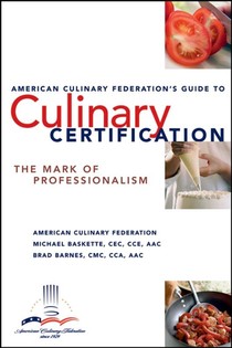 The American Culinary Federation's Guide to Culinary Certification