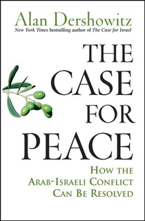 The Case for Peace: How the Arab-Israeli Conflict Can Be Resolved