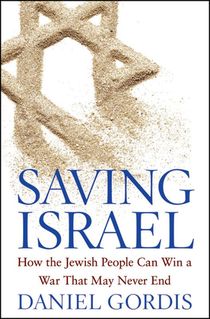 Saving Israel: How the Jewish People Can Win a War That May Never End