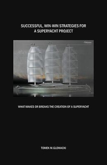 Successful, win-win strategies for a superyacht project: What makes or breaks the creation of a superyacht