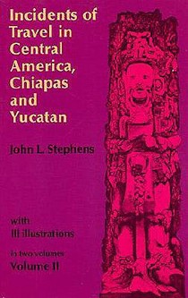 Incidents of Travel in Central America, Chiapas and Yucatan: v. 2