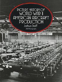 Picture History of World War II American Aircraft Production