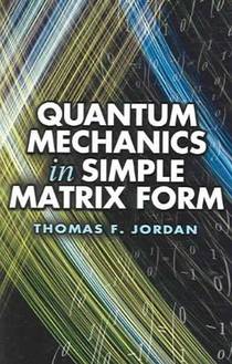 Quantum Mechanics in Simple Matrix Forms