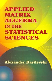 Applied Matrix Algebra in the Statistical Sciences