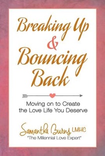 Breaking Up and Bouncing Back: Moving on to Create the Love You Deserve