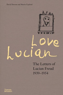 Love Lucian: The Letters of Lucian Freud 1939–1954 – A Times Best Art Book of 2022 voorzijde