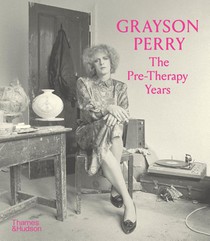 Grayson Perry: The Pre-Therapy Years