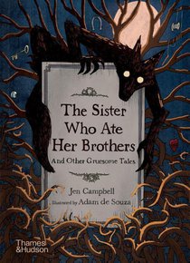 The Sister Who Ate Her Brothers: And Other Gruesome Tales