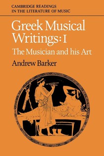 Greek Musical Writings: Volume 1, The Musician and his Art
