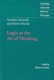 Antoine Arnauld and Pierre Nicole: Logic or the Art of Thinking