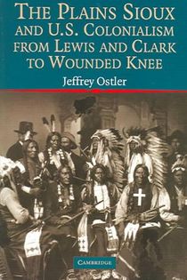 The Plains Sioux and U.S. Colonialism from Lewis and Clark to Wounded Knee