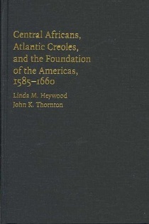 Central Africans, Atlantic Creoles, and the Foundation of the Americas, 1585–1660