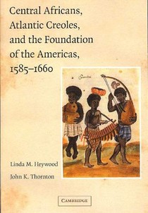 Central Africans, Atlantic Creoles, and the Foundation of the Americas, 1585–1660 voorzijde