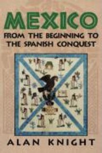 Mexico: Volume 1, From the Beginning to the Spanish Conquest