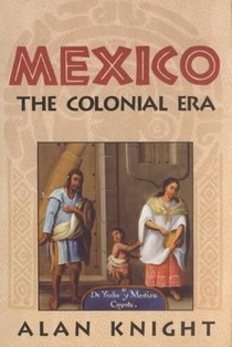 Mexico: Volume 2, The Colonial Era