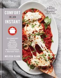 Comfort in an Instant: 75 Comfort Food Recipes for Your Pressure Cooker, Multicooker, and Instant Pot(r) a Cookbook