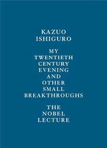 My Twentieth Century Evening and Other Small Breakthroughs: The Nobel Lecture