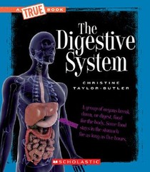 The Digestive System (A True Book: Health and the Human Body)