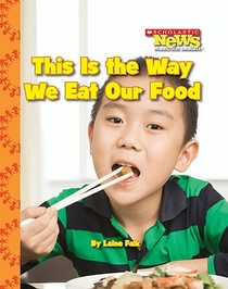 This Is the Way We Eat Our Food (Scholastic News Nonfiction Readers: Kids Like Me)