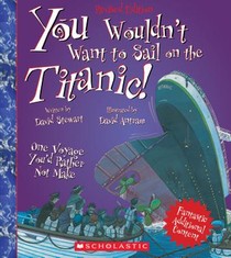 You Wouldn't Want to Sail on the Titanic! (Revised Edition) (You Wouldn't Want To... History of the World)