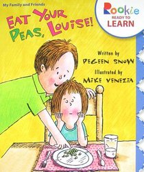 Eat Your Peas, Louise! (Rookie Ready to Learn - My Family & Friends)