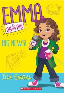 Siegal, I: Big News! (Emma Is on the Air #1)
