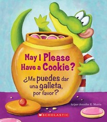 May I Please Have a Cookie? /¿Me Puedes Dar Una Galleta, Por Favor? (Scholastic Bilingual)