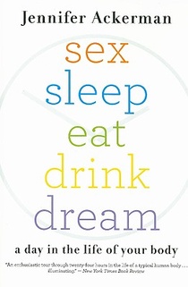 Sex Sleep Eat Drink Dream: A Day in the Life of Your Body