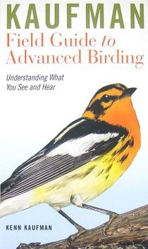 Kaufman Field Guide to Advanced Birding: Understanding What You See and Hear
