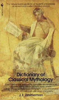 The Dictionary of Classical Mythology: The Dictionary of Classical Mythology: The Indispensable Guide for All Students and Readers of Ancient and Mode