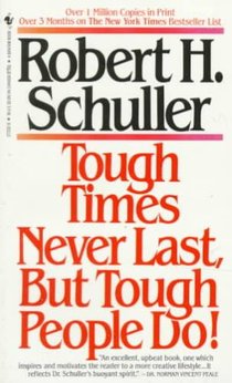 Schuller, R: Tough Times Never Last, But Tough People Do!