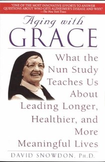 Aging with Grace: What the Nun Study Teaches Us about Leading Longer, Healthier, and More Meaningful Lives voorzijde