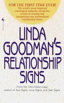 Linda Goodman's Relationship Signs: The World's Most Respected Astrological Authority Reveals Her Secrets of Creating and Interpreting Your Personaliz