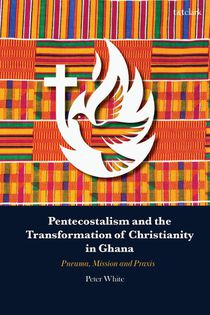 Pentecostalism and the Transformation of Christianity in Ghana