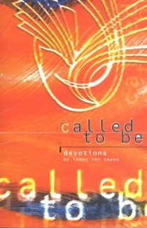 Called to be - Devotions by Teens for Teens