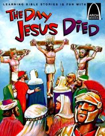 The Day Jesus Died - Arch Books