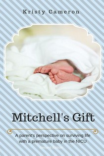 Mitchell's Gift - A parent's perspective on surviving life... with a premature baby in the NICU.