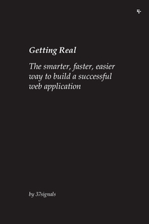 Getting Real: The Smarter, Faster, Easier Way to Build a Successful Web Application voorzijde