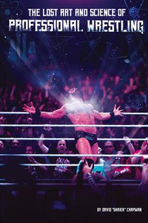 The Lost Art and Science of Professional Wrestling