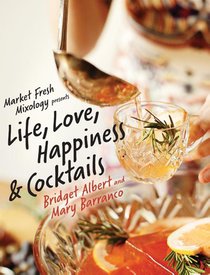 Market Fresh Mixology Presents Life, Love, Happiness & Cocktails