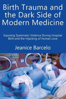 Birth Trauma and the Dark Side of Modern Medicine