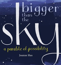 Bigger Than the Sky: A Parable of Possibility