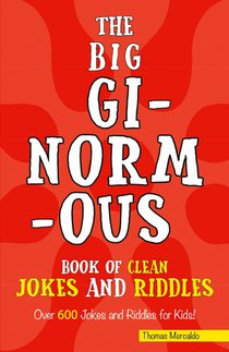 The Big Ginormous Book of Clean Jokes and Riddles